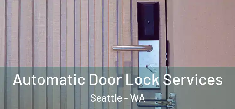 Automatic Door Lock Services Seattle - WA
