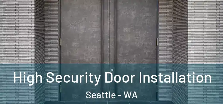 High Security Door Installation Seattle - WA