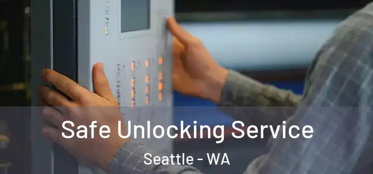 Safe Unlocking Service Seattle - WA