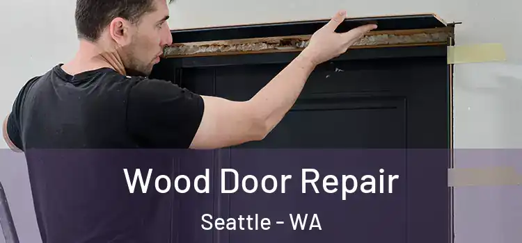 Wood Door Repair Seattle - WA